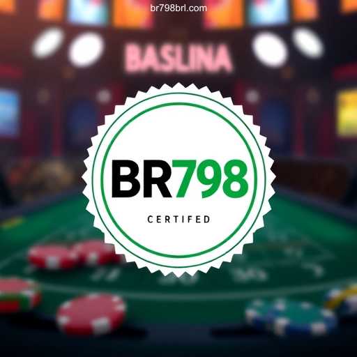 BR798 O cassino mais confiável do Brasil, um operador certificado pela IBIA.⚡